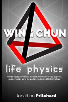 portada Wing Chun: Life Physics; a study in building a life worth living from the ground up. (en Inglés)
