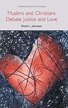portada Muslims and Christians Debate Justice and Love (Comparative Islamic Studies) (in English)