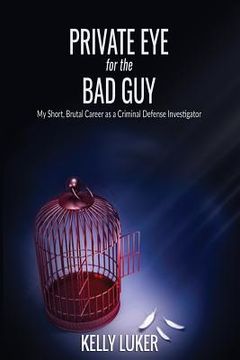 portada Private Eye for the Bad Guy: My Short, Brutal Career as a Criminal Defense Investigator (en Inglés)