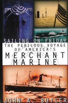 portada Sailing on Friday: The Perilous Voyage of America's Merchant Marine (History of the U.S. Merchant Marine)