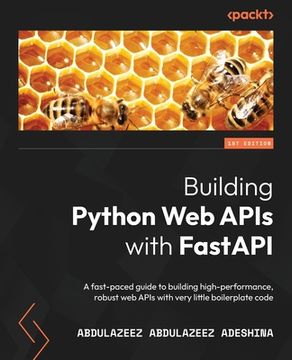 portada Building Python Web APIs with FastAPI: A fast-paced guide to building high-performance, robust web APIs with very little boilerplate code (in English)