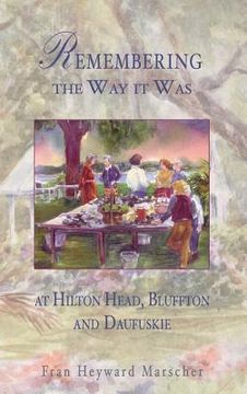 portada Remembering the Way It Was: At Hilton Head, Bluffton and Daufuskie (en Inglés)