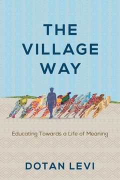 portada The Village Way: Educating Towards a Life of Meaning (en Inglés)