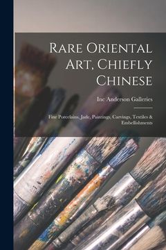 portada Rare Oriental Art, Chiefly Chinese: Fine Porcelains, Jade, Paintings, Carvings, Textiles & Embellishments (in English)
