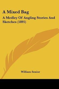 portada a mixed bag: a medley of angling stories and sketches (1895) (en Inglés)