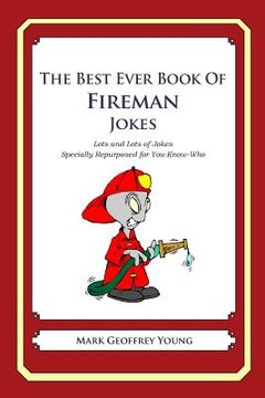 portada The Best Ever Book of Fireman Jokes: Lots and Lots of Jokes Specially Repurposed for You-Know-Who (en Inglés)