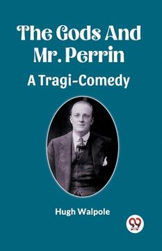portada The Gods And Mr. Perrin A Tragi-Comedy (en Inglés)