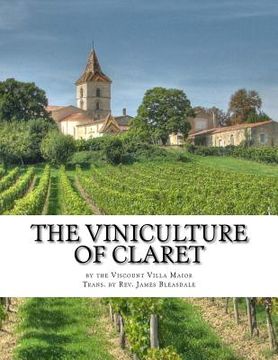 portada The Viniculture of Claret: Making, Manufacturing and Keeping Claret Wines (en Inglés)