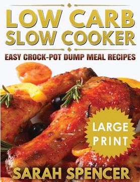 portada Low Carb Slow Cooker ***Large Print Edition***: Easy Crock-Pot Dump Meal Recipes (en Inglés)