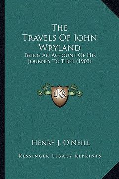 portada the travels of john wryland: being an account of his journey to tibet (1903) (in English)