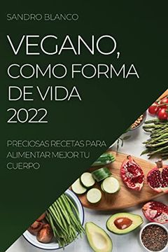 portada Vegano, Como Forma de Vida 2022: Preciosas Recetas Para Alimentar Mejor tu Cuerpo