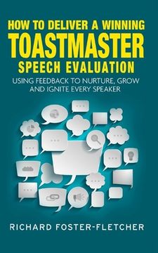 portada How to deliver a winning Toastmaster Speech Evaluation: Using feedback to nurture, grow and ignite every speaker