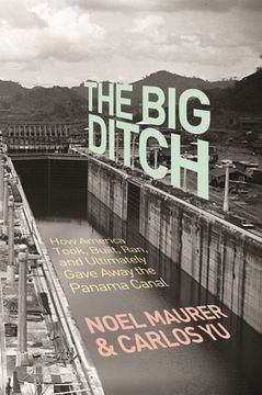 portada The Big Ditch: How America Took, Built, Ran, and Ultimately Gave Away the Panama Canal (en Inglés)