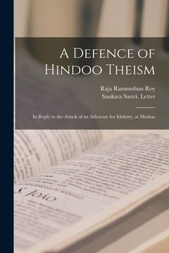 portada A Defence of Hindoo Theism: in Reply to the Attack of an Advocate for Idolatry, at Madras (in English)