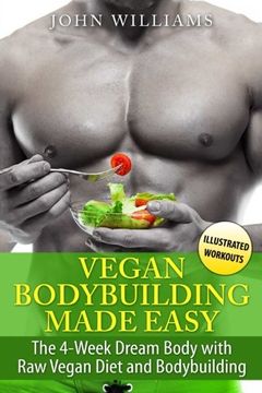 portada Vegan Bodybuilding Made Easy: The 4-Week Dream Body with Raw Vegan Diet and Bodybuilding (en Inglés)