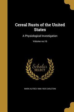 portada Cereal Rusts of the United States: A Physiological Investigation; Volume no.16 (en Inglés)