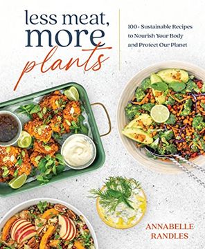 portada Less Meat, More Plants: 100+ Sustainable Recipes to Nourish Your Body and Protect our Planet (en Inglés)