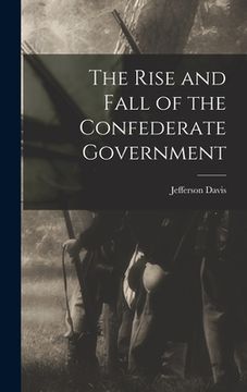 portada The Rise and Fall of the Confederate Government (en Inglés)