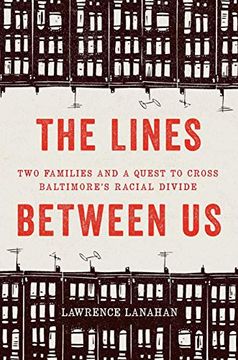 portada The Lines Between us: Two Families and a Quest to Cross Baltimoreas Racial Divide (en Inglés)