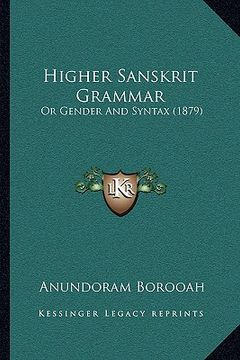 portada higher sanskrit grammar: or gender and syntax (1879) (en Inglés)