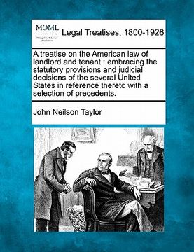 portada a treatise on the american law of landlord and tenant: embracing the statutory provisions and judicial decisions of the several united states in ref (in English)
