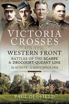 portada Victoria Crosses on the Western Front - Battles of the Scarpe 1918 and Drocourt-Queant Line: 26 August - 2 September 1918 (en Inglés)