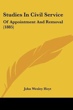 portada studies in civil service: of appointment and removal (1885) (in English)