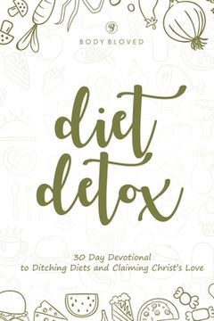portada Diet Detox: 30 Day Devotional to Ditching Diets and Claiming Christ's Love