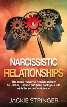 portada Narcissistic Relationships: The most Powerful Tactics on how to Endure, Escape and take back your Life with Supreme Confidence (en Inglés)
