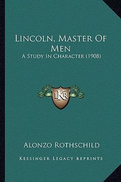 portada lincoln, master of men: a study in character (1908) a study in character (1908) (en Inglés)