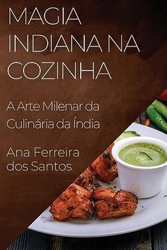 portada Magia Indiana na Cozinha: A Arte Milenar da Culinária da Índia (in Portuguese)