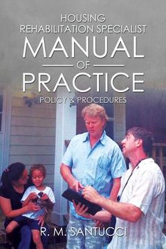 portada Housing Rehabilitation Specialist Manual of Practice: Part 1: Policy & Procedures (en Inglés)