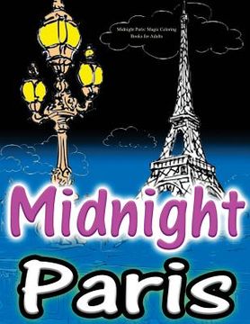 portada Midnight Paris: Magic Coloring Books for Adults: Colouring Your Way to Calm: Beautiful & Mysterious Parisian Views...