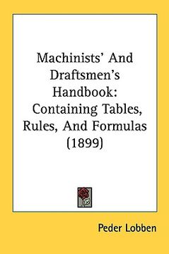 portada machinists' and draftsmen's handbook: containing tables, rules, and formulas (1899)