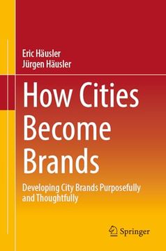 portada How Cities Become Brands: Developing City Brands Purposefully and Thoughtfully (in English)