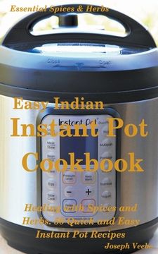 portada Easy Indian Instant Pot Cookbook: Healing with Spices and Herbs: 50 Healthy Recipes