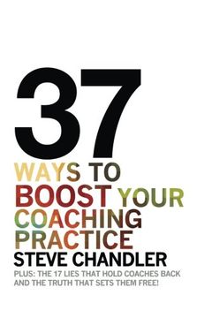 portada 37 Ways to BOOST Your Coaching Practice: PLUS: the 17 Lies That Hold Coaches Back and the Truth That Sets Them Free!