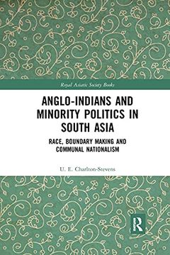 portada Anglo-Indians and Minority Politics in South Asia: Race, Boundary Making and Communal Nationalism (Royal Asiatic Society Books) (en Inglés)