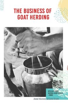portada The Business of Goat Herding: Specialty Dairy, Natural Herd Health, + More (en Inglés)