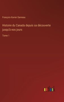 portada Histoire du Canada depuis sa découverte jusqu'à nos jours: Tome 1 (en Francés)