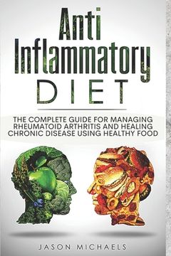portada Anti-Inflammatory Diet: The Complete Guide for Managing Rheumatoid Arthritis and Healing Chronic Disease Using Healthy Food (en Inglés)