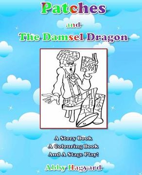 portada Patches and The Damsel Dragon: A Story Book, A Colouring Book and A Stage Play! (en Inglés)