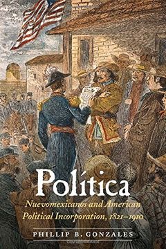 portada Política: Nuevomexicanos and American Political Incorporation, 1821–1910