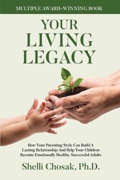 portada Your Living Legacy: How Your Parenting Style Shapes the Future for You and Your Child