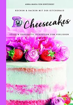 portada Kochen & Backen mit der Kitchenaid: Cheesecake: Süße & Herzhafte Käsekuchen zum Verlieben (en Alemán)