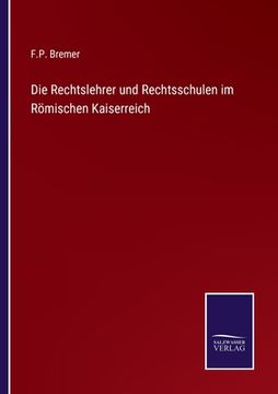 portada Die Rechtslehrer und Rechtsschulen im Römischen Kaiserreich (en Alemán)