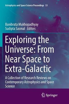 portada Exploring the Universe: From Near Space to Extra-Galactic: A Collection of Research Reviews on Contemporary Astrophysics and Space Science (in English)