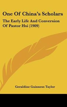 portada one of china's scholars: the early life and conversion of pastor hsi (1909)