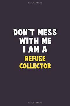 portada Don't Mess With me, i am a Refuse Collector: 6x9 Career Pride 120 Pages Writing Nots (en Inglés)