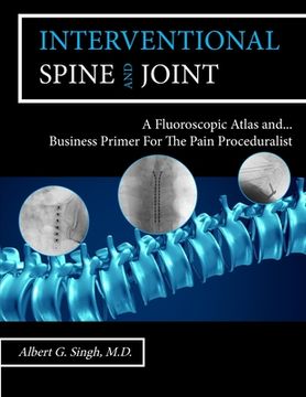 portada Interventional Spine and Joint: A Fluoroscopic Atlas and Business Primer For The Pain Proceduralist (in English)
